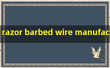razor barbed wire manufacturer